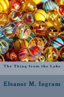 The Thing from the Lake by Eleanor M Ingram