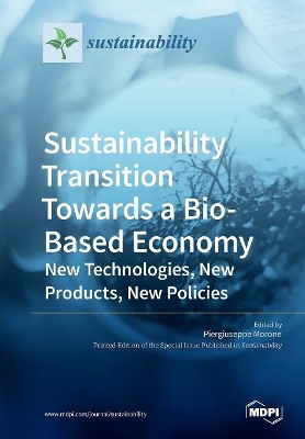 Sustainability Transition Towards a Bio-Based Economy: New Technologies, New Products, New Policies book