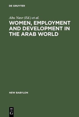 Women, Employment and Development in the Arab World by Julinda Abu Nasr