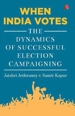 When India Votes: The Dynamics of Successful Election Campaigning book