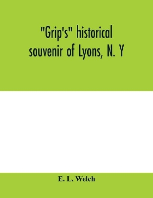 Grip's historical souvenir of Lyons, N. Y book