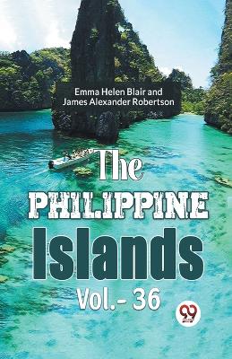 The Philippine Islands by James Alexander Robertson