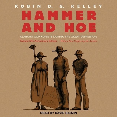 Hammer and Hoe: Alabama Communists During the Great Depression by Robin Dg Kelley