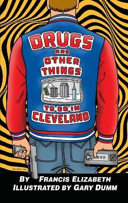 Drugs and Other Things to Do in Cleveland by Francis Elizabeth