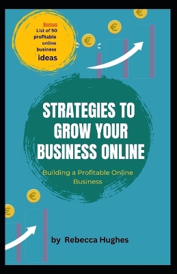 Strategies to Grow Your Business Online: Building a Profitable Online Business book