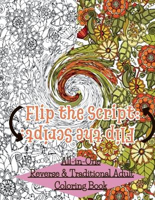 Flip The Script: All-in-One Reverse & Traditional Adult Coloring Book book