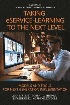 Taking eService-Learning to the Next Level: Models and Tools for Next Generation Implementation by Jean R. Strait