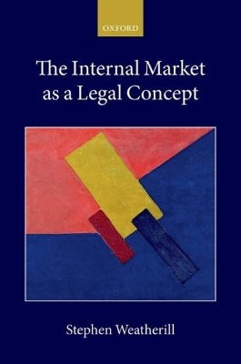 The Internal Market as a Legal Concept by Stephen Weatherill