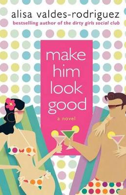 Make Him Look Good by Agent Alisa Valdes-Rodriguez