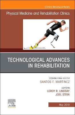 Technological Advances in Rehabilitation, An Issue of Physical Medicine and Rehabilitation Clinics of North America: Volume 30-2 book