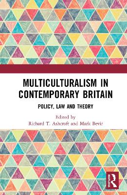 Multiculturalism in Contemporary Britain: Policy, Law and Theory by Richard T. Ashcroft