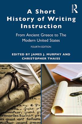 A Short History of Writing Instruction: From Ancient Greece to The Modern United States book