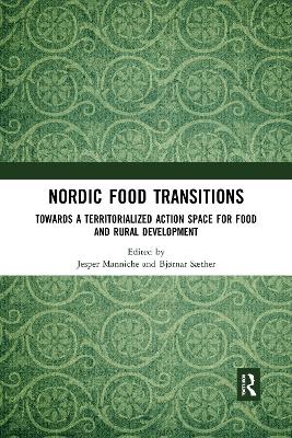 Nordic Food Transitions: Towards a territorialized action space for food and rural development by Jesper Manniche