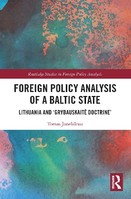Foreign Policy Analysis of a Baltic State: Lithuania and 'Grybauskaitė Doctrine' book