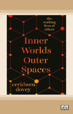 Inner Lives Outer Spaces: The Working Lives of Others by Ceridwen Dovey
