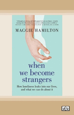 When We Become Strangers: How loneliness leaks into our lives, and what we can do about it book