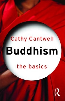 Buddhism: The Basics by Cathy Cantwell