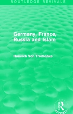 Germany, France, Russia and Islam by Heinrich Von Treitschke