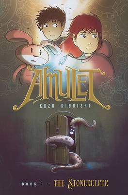 The The Stonekeeper: A Graphic Novel (Amulet #1): Volume 1 by Kazu Kibuishi