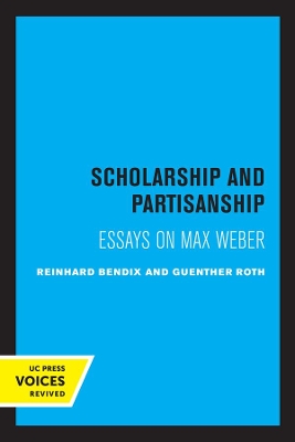 Scholarship and Partisanship: Essays on Max Weber by Reinhard Bendix