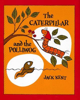 Caterpillar and the Polliwog by Jack Kent