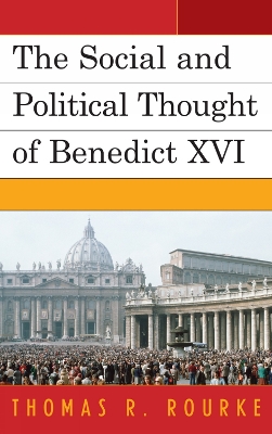 Social and Political Thought of Benedict XVI by Thomas R Rourke