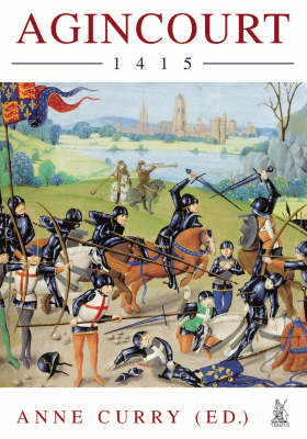 The Battle of Agincourt, 1415 by Anne Curry