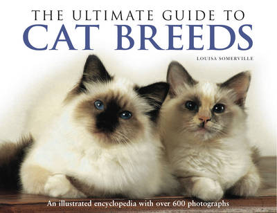 The Ultimate Guide to Cat Breeds: An Illustrated Encyclopedia with Over 600 Photographs book