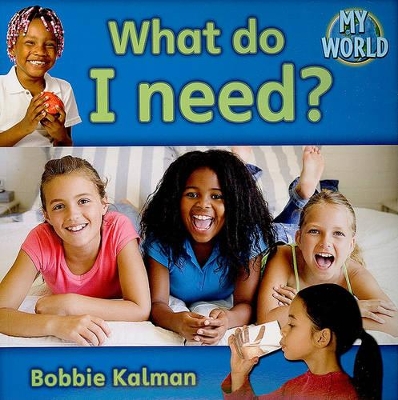 What Do I Need? by Bobbie Kalman