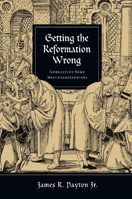 Getting the Reformation Wrong – Correcting Some Misunderstandings book