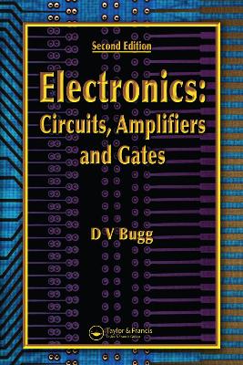 Electronics: Circuits, Amplifiers and Gates, Second Edition by D.V. Bugg