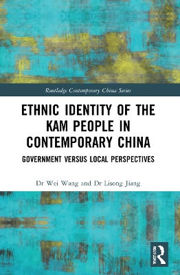 Ethnic Identity of the Kam People in Contemporary China: Government versus Local Perspectives by Wei Wang