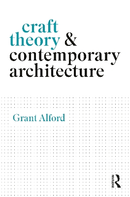 Craft Theory and Contemporary Architecture by Grant Alford