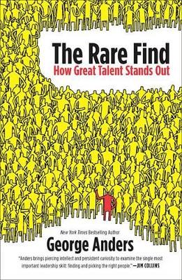 The The Rare Find: How Great Talent Stands Out by George Anders