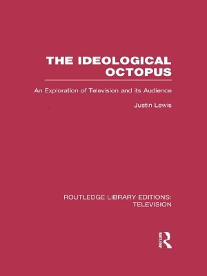 The The Ideological Octopus: An Exploration of Television and its Audience by Justin Lewis