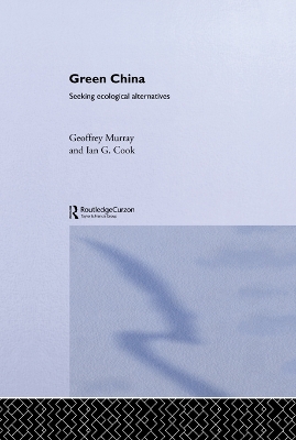 Green China: Seeking Ecological Alternatives by Ian G. Cook