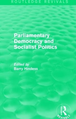 Routledge Revivals: Parliamentary Democracy and Socialist Politics (1983) by Barry Hindess