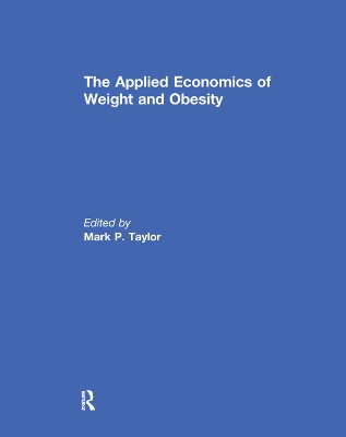 The The Applied Economics of Weight and Obesity by Mark P. Taylor