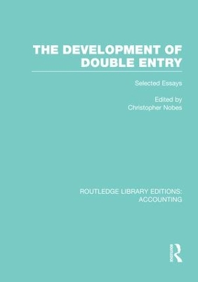 The The Development of Double Entry (RLE Accounting): Selected Essays by Chris Nobes