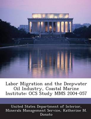 Labor Migration and the Deepwater Oil Industry, Coastal Marine Institute: Ocs Study Mms 2004-057 book