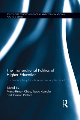 The Transnational Politics of Higher Education: Contesting the Global / Transforming the Local book