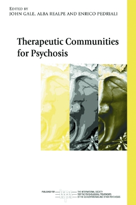 Therapeutic Communities for Psychosis: Philosophy, History and Clinical Practice by John Gale