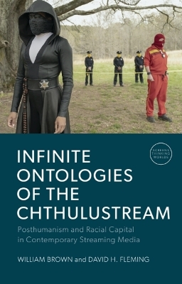 Infinite Ontologies of the Chthulustream: Posthumanism and Racial Capital in Contemporary Streaming Media book