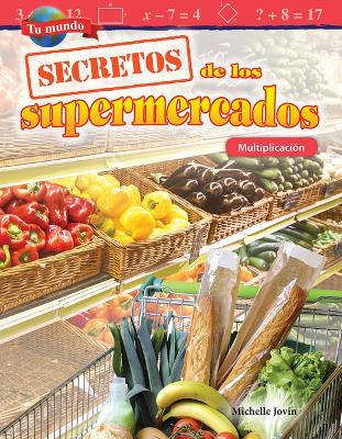 Tu mundo: Secretos de los supermercados: Multiplicaci n (Your World: Shopping Secrets: Multiplication) by Michelle Jovin