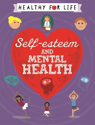 Healthy for Life: Self-esteem and Mental Health by Anna Claybourne