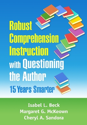 Robust Comprehension Instruction with Questioning the Author: 15 Years Smarter by Isabel L. Beck