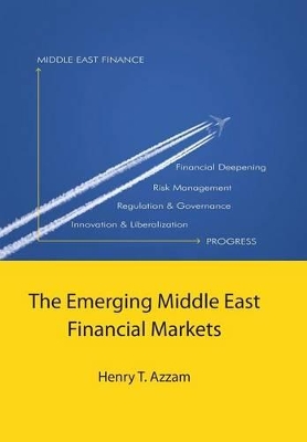 The Emerging Middle East Financial Markets by Professor Henry T Azzam