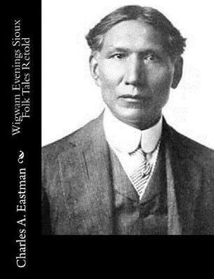Wigwam Evenings Sioux Folk Tales Retold by Charles A. Eastman