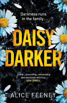 Daisy Darker: A Gripping Psychological Thriller With a Killer Ending You'll Never Forget by Alice Feeney