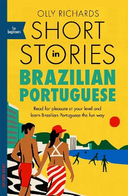 Short Stories in Brazilian Portuguese for Beginners: Read for pleasure at your level, expand your vocabulary and learn Brazilian Portuguese the fun way! book